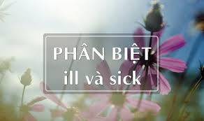 cung-be-phan-biet-ill-va-sick-trong-tieng-anh